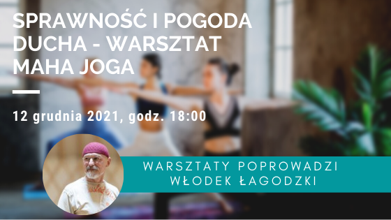 SPRAWNOŚĆ I POGODA DUCHA - warsztat maha jogi  ZIMOWE WZMOCNIENIE, 12.12.2021